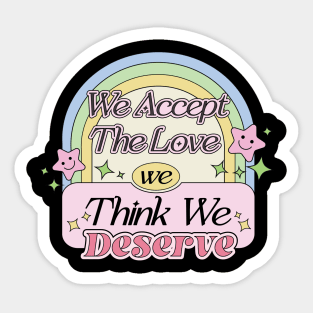 We Accept The Love We Think We Deserve Inspired Quote Sticker